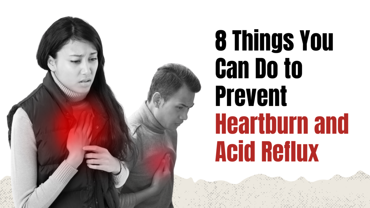 8 Things You Can Do to Prevent Heartburn and Acid Reflux
