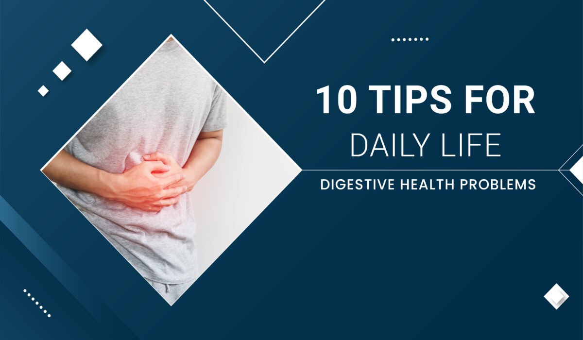 Digestive Problems: 10 Tips for Daily Life