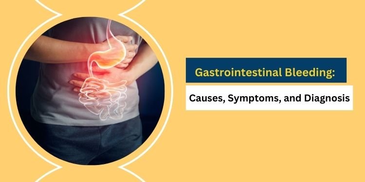 Gastrointestinal Bleeding: Causes, Symptoms, and Diagnosis