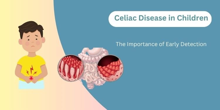 The Importance of Early Detection: Celiac Disease in Children