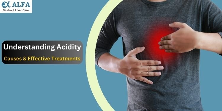 Understanding Acidity Causes and Effective Treatments