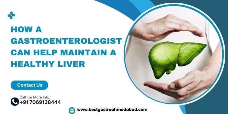 How a Gastroenterologist Can Help Maintain a Healthy Liver